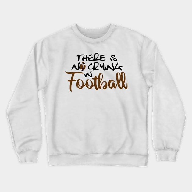 No Crying in Football Crewneck Sweatshirt by Lusy